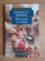 Jerome K. Jerome - Three men in a boat. To say nothing of the dog