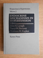 John H. Laragh - Perspectives in hypertension. Endocrine mechanisms in hypertension (volumu 2)