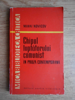 Anticariat: Mihai Novicov - Chipul luptatorului comunist in proza contemporana