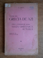 Nicolae Iorga - Vederi din Grecia de azi si cinci conferinti despre viata greceasca actuala (1931)
