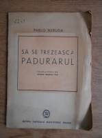 Pablo Neruda - Sa se trezeasca padurarul (1949)