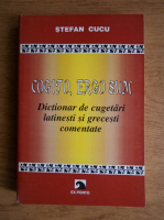 Stefan Cucu - Cogito, Ergo sum, Dictionar de cugetari latinesti si grecesti comentate