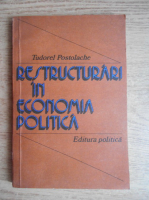 Tudorel Postolache - Restructurari in economia politica