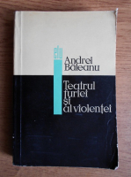 Andrei Baleanu - Teatrul furiei si al violentei