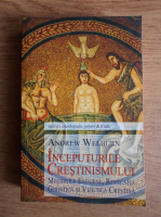 Andrew Welburn - Inceputurile crestinismului. Misteriile eseniene, revelatia gnostica si viziunea crestina