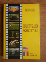 Constantin Madincioiu - Colectivizarea agriculturii (volumul II)