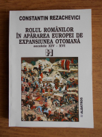 Constantin Rezachevici - Rolul romanilor in apararea Europei de expansiunea otomana