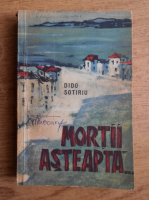 Dido Sotiriu - Mortii asteapta...