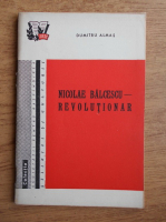 Dumitru Almas - Nicolae Balcescu, revolutionar