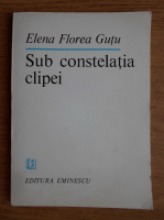 Anticariat: Elena Florea Gutu - Sub constelatia clipei