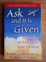 Esther Hicks, Jerry Hicks - Ask and it is given. Learning to manifest your desires