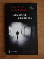 Friedrich Durrenmatt - Judecatorul si calaul sau
