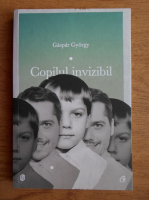 Anticariat: Gaspar Gyorgy - Copilul invizibil