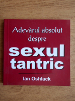 Ian Oshlack - Adevarul absolut despre sexul tantric