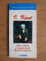Immanuel Kant - Ideea critica si perspectivele filosofiei moderne