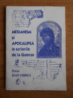 Ioan Chirila - Mesianism si Apocalipsa in scrierile de la Qumram