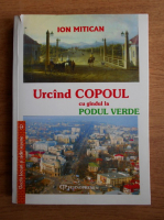 Ion Mitican - Urcand Copoul cu gandul la Podul Verde