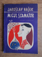 Anticariat: Jaroslav Hasek - Micul scamator. Culegere de povestiri umoristice