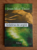 Anticariat: Jean Max Tixier - Gradina de argila