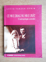 Lucia Terzea Ofrim - Ce mi-e drag nu mi-e urat. O antropologie a emotiilor