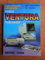 Mihai Trandafirescu - Calculatoare personale. Xerox, Ventura Publisher 3.0