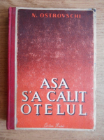 N. Ostrovoschi - Asa s-a calit otelul (1947)