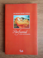 Octavian Sever Coifan - Parfumul. Mica enciclopedie