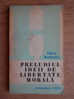 Anticariat: Petre Botezatu - Preludiul ideii de libertate morala