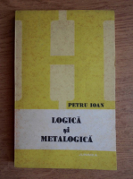 Anticariat: Petru Ioan - Logica si metalogica
