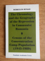 Anticariat: Romulus Rusan - The Chronology and the Geography of the Repression in Communist Romania