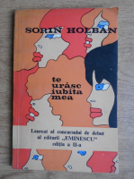 Anticariat: Sorin Holban - Te urasc, iubita mea