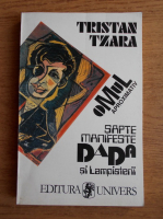 Tristan Tzara - Sapte manifeste Dada. Lampisterii. Omul aproximativ