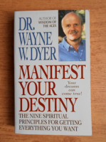 Wayne W. Dyer - Manifest your destiny