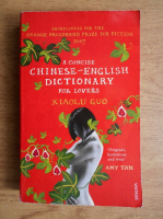 Xiaolu Guo - A concise chinese-english dictionary for lovers