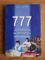 Ana Lung - 777 de probleme de aritmetica pentru clasele I-IV. Rezolvari (volumul 2)