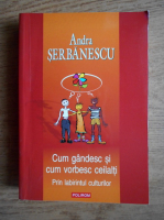 Anticariat: Andra Serbanescu - Cum gandesc si cum vorbesc ceilalti. Prin labirintul culturilor