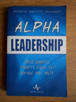 Anticariat: Anne Deering - Alpha leadership. Ghid pentru liderii care isi doresc mai mult