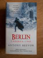 Anticariat: Antony Beevor - Berlin. Caderea 1945