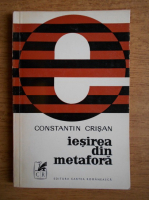 Constantin Crisan - Iesirea din metafora