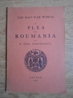 D. Dem. Dimanescu - The post-war world. A plea for Roumania (1941)