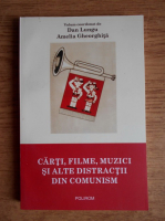 Dan Lungu - Carti, filme, muzici si alte distractii din comunism