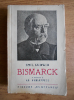 Emil Ludwig - Bismarck. Istoria unui luptator (1927)