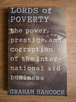 Graham Hancock - Lord of poverty. The power, prestige and corruption of the International Aid Business 