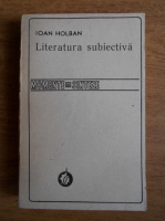 Ioan Holban - Literatura subiectiva. Jurnalul intim. Autobiografia literara