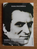 Anticariat: Ioana Diaconescu - Vasile Moldoveanu. Un tenor roman pe patru continente. Pasiune si credinta