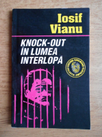 Iosif Vianu - Knock-out in lumea interlopa