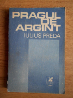Anticariat: Iulius Preda - Pragul de argint