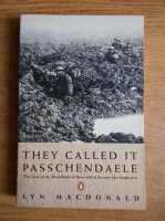 Lyn Macdonald - They called it Passchendaele. The story of the battle of ypres and of the men who fought in it