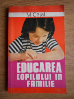 Anticariat: M. Cajal - Educarea copilului in familie