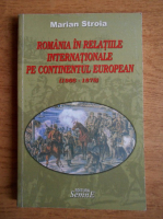 Marian Stroia - Romania in relatiile internationale pe continentul european 1866-1878